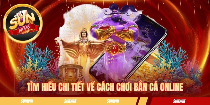 Bắn Cá Online - Bí Quyết Ngắm Bắn Chuẩn Và Nhận Thưởng Nhanh Tìm hiểu chi tiết về cách chơi bắn cá online